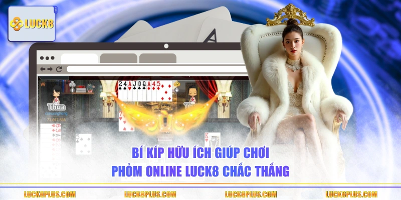  Bí kíp hữu ích giúp chơi Phỏm online LUCK8 chắc thắng